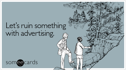 let\'s ruin something with advertising